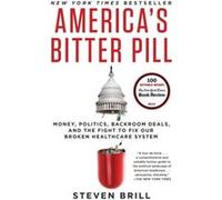 Americas Bitter Pill by Steven Brill Inconnu (Auteur)