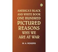 America's Black and White Book: One Hundred Pictured Reasons Why We Are At War