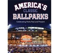 Americas Classic Ballparks by James Buckley Jr. James Buckley Jr. (Auteur)