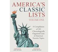 America's Classic Lists Volume One: A Compilation of 101 Chronologically Organized Lists of America's Favorite Topics