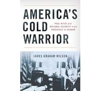 America's Cold Warrior: Paul Nitze and National Security from Roosevelt to Reagan