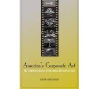 America's Corporate Art: The Studio Authorship of Hollywood Motion Pictures (1929-2001) (Post*45) - [Livre en VO] Jerome Christensen (Auteur)