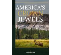 America's Crown Jewel's: A complete guide to the National Park System
