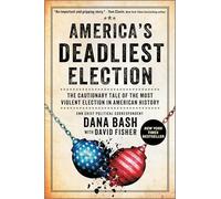 America's Deadliest Election: The Cautionary Tale of the Most Violent Election in American History - A Gripping Narrative of a Divided Nation and the Fight for Democracy