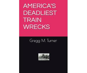 AMERICA'S DEADLIEST TRAIN WRECKS