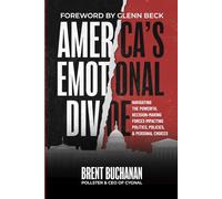 America's Emotional Divide: Navigating the Powerful Decision-Making Forces Impacting Politics, Policies & Personal Choices