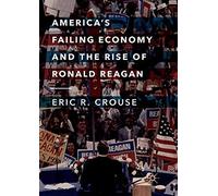 America's Failing Economy And The Rise Of Ronald Reagan