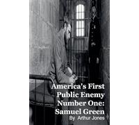 America's First Public Enemy Number One: Samuel Green