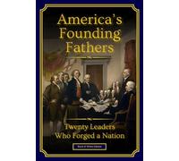 America's Founding Fathers: 20 Leaders Who Forged a Nation | :: | A Biographical History of U.S. Leadership and Nation-Building (Black & White Edition)
