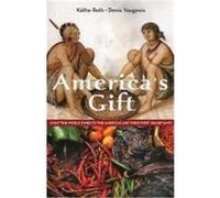 America's Gift: What the World Owes to the Americas and Their First Inhabitants Roth, K., Vaugeois, Denis, Roth, Kathe (Auteur)