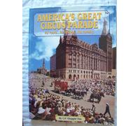 America's Great Circus Parade: Its Roots, Its Revival, Its Revelry