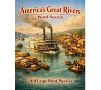 America's Great Rivers Word Search: 100 Large Print Puzzles Featuring the Mississippi, Colorado, Missouri, and More