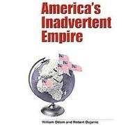 America's Inadvertent Empire Robert Dujarric, William E. Odom (Auteur)