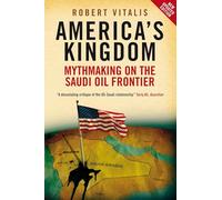America's Kingdom: Mythmaking on the Saudi Oil Frontier