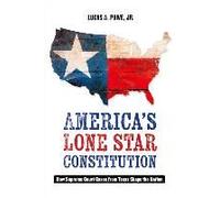 America's Lone Star Constitution: How Supreme Court Cases From Texas Shape The Nation