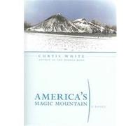 America's Magic Mountain, American Literature Series Curtis White (Auteur)