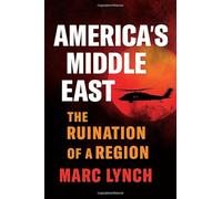 America's Middle East: The Ruination of a Region