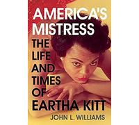 America's Mistress: The Life And Times Of Miss Eartha Kitt