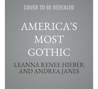 America's Most Gothic: Haunted History Stranger Than Fiction