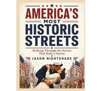 America's Most Historic Streets - Walking Through the Stories That Built a Nation