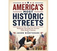 America's Most Historic Streets - Walking Through the Stories That Built a Nation