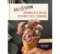 America's Most Iconic Ice Creams: A Salt & Straw Cookbook: Classic Flavors and Creative Riffs