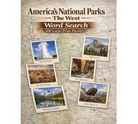 America's National Parks The West: 100 Large Print Word Search Puzzles About Yellowstone, Yosemite, Grand Canyon, Glacier, Zion, Denali and More