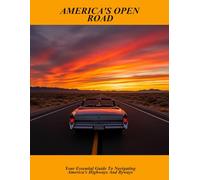 America'S Open Road: Your Essential Guide To Navigating America'S Highways And Byways