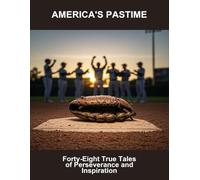America'S Pastime: Forty-Eight True Tales Of Perseverance And Inspiration