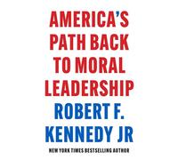 America's Path Back to Moral Leadership - Robert F. Kennedy Jr. - Skyhorse - ebook (ePub) - Livre