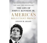 America's Reluctant Prince: The Life of John F. Kennedy Jr.