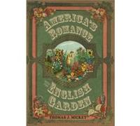 Americas Romance with the English Garden by Thomas J. Mickey Thomas J Mickey (Auteur)