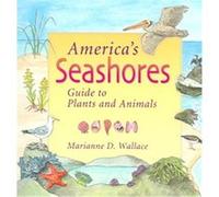 America's Seashores, Guide To Plants And Animals Marianne D. Wallace (Auteur)