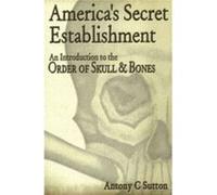 Americas Secret Establishment by Antony C. Sutton Antony C. Sutton (Auteur)