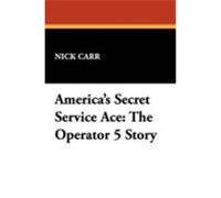 America's Secret Service Ace: The Operator 5 Story Carr, Nick (Auteur)