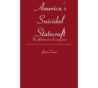 America's Suicidal Statecraft: The self-destruction of super power by James Cumes (2006-11-06)
