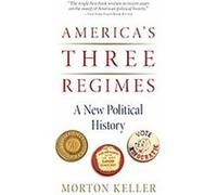 America's Three Regimes Morton Keller (Auteur)