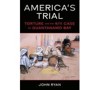 America's Trial: Torture and the 9/11 Case on Guantanamo Bay