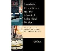 America's Urban Crisis And The Advent Of Color-Blind Politics