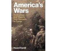 America's Wars: Technology and Tragedy from Kennedy to Trump