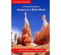 America's Wild West: A Pictorial Guide: An Illustrated Trekking Guide To America's National Parks: Zion, Bryce, Capitol Reef, Arches, Canyonlands, Natural Bridges And Grand Canyon