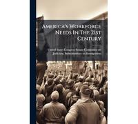 America's Workforce Needs In The 21st Century