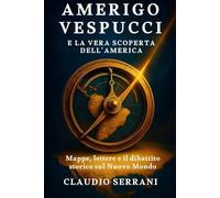 Amerigo Vespucci e la Vera Scoperta dell’America: Mappe, lettere e il dibattito storico sul Nuovo Mondo