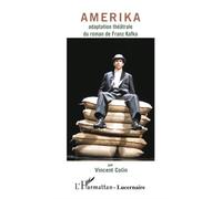 Amerika Adaptation théâtrale du roman de Franz Kafka - Vincent. Colin - L'harmattan - broché - Théâtre