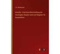 Amerika - Eine Kurze Beschreibung Der Vereinigten Staaten Sowie Ein Ratgeber Für Auswanderer