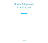 Amerika, suite - Biljana Srbljanovic - Arche - broché - Théâtre