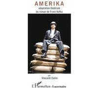 Amerika Adaptation théâtrale du roman de Franz Kafka - Vincent. Colin - L'harmattan - broché - Théâtre