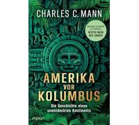 Amerika vor Kolumbus: Die Geschichte eines unentdeckten Kontinents