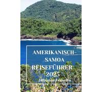 AMERIKANISCH-SAMOA REISEFÜHRER 2025: Entdecken Sie die Unterkünfte, Touristenattraktionen und Orte in Amerikanisch-Samoa. Praktische Tipps und lokale Einblicke