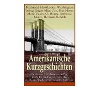 Amerikanische Kurzgeschichten - Die Besten Erzählungen Von Poe, Mark Twain, Herman Melville, O. Henry, Washington Irving Und Anderen